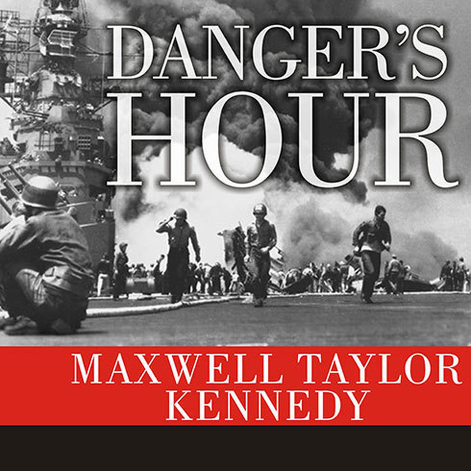 Dangers Hour: The Story of the USS Bunker Hill and the Kamikaze Pilot Who Crippled Her Audiobook, by Maxwell Taylor Kennedy