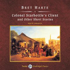 Colonel Starbottle's Client and Other Short Stories, with eBook Audiobook, by Bret Harte