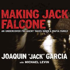 Making Jack Falcone: An Undercover FBI Agent Takes Down a Mafia Family Audiobook, by 