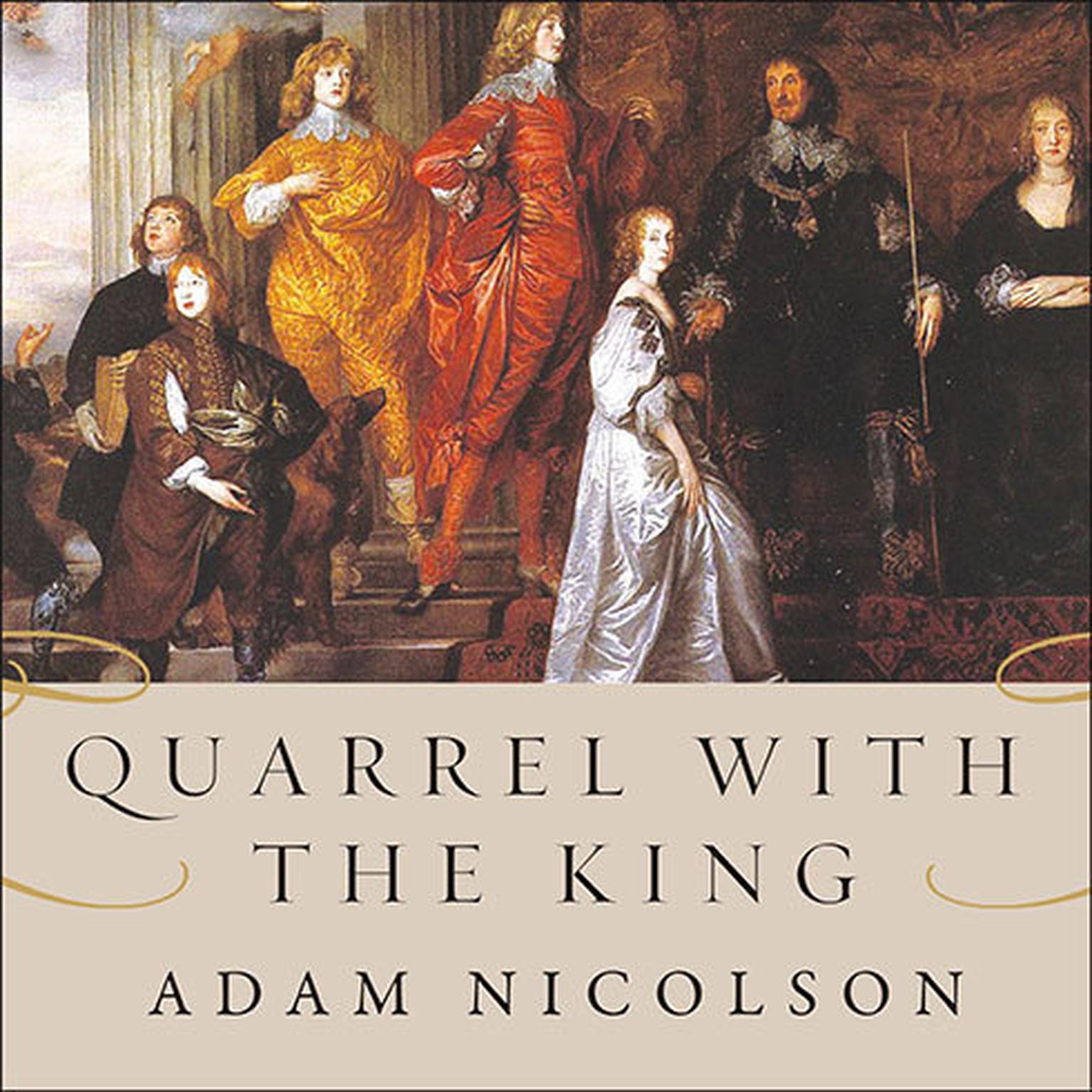 Quarrel with the King: The Story of an English Family on the High Road to Civil War Audiobook, by Adam Nicolson