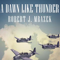 A Dawn Like Thunder: The True Story of Torpedo Squadron Eight Audiobook, by 