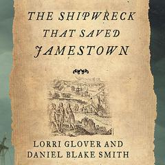 The Shipwreck That Saved Jamestown: The Sea Venture Castaways and the Fate of America Audiobook, by Lorri Glover