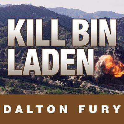 Kill Bin Laden: A Delta Force Commander's Account of the Hunt for the World's Most Wanted Man Audiobook, by Dalton Fury