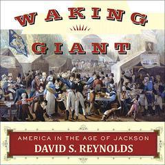 Waking Giant: America in the Age of Jackson Audiobook, by David S. Reynolds