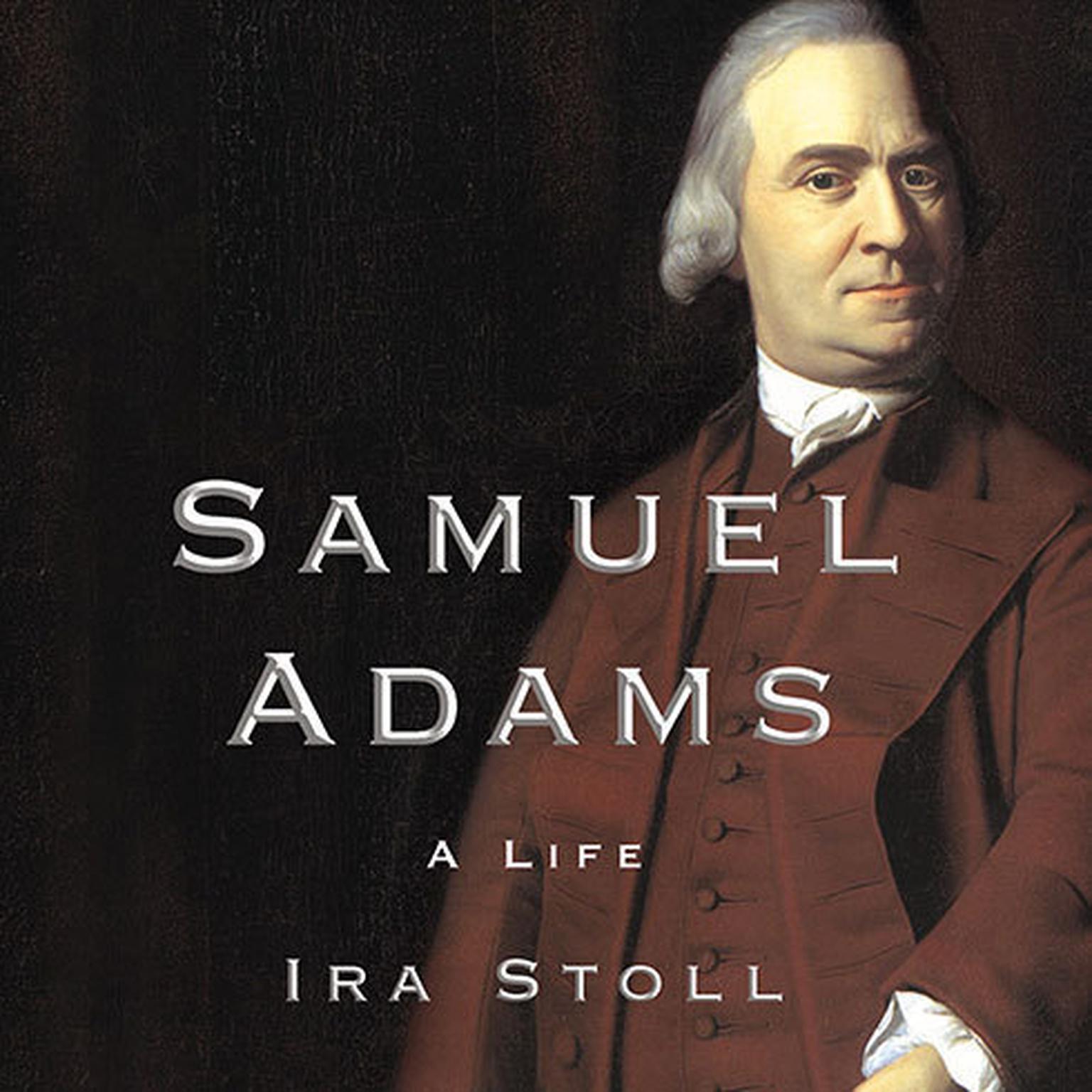 Samuel Adams: A Life Audiobook, by Ira Stoll