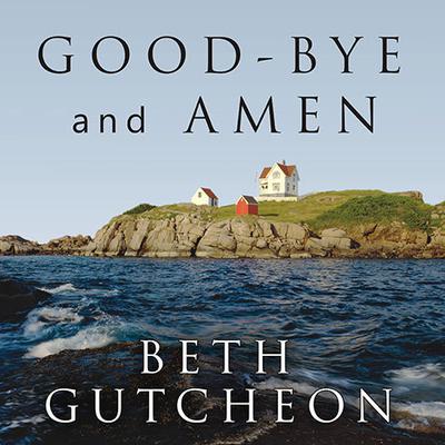 Good-bye and Amen: A Novel Audiobook, by Beth Gutcheon