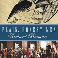 Plain, Honest Men: The Making of the American Constitution Audiobook, by Richard Beeman