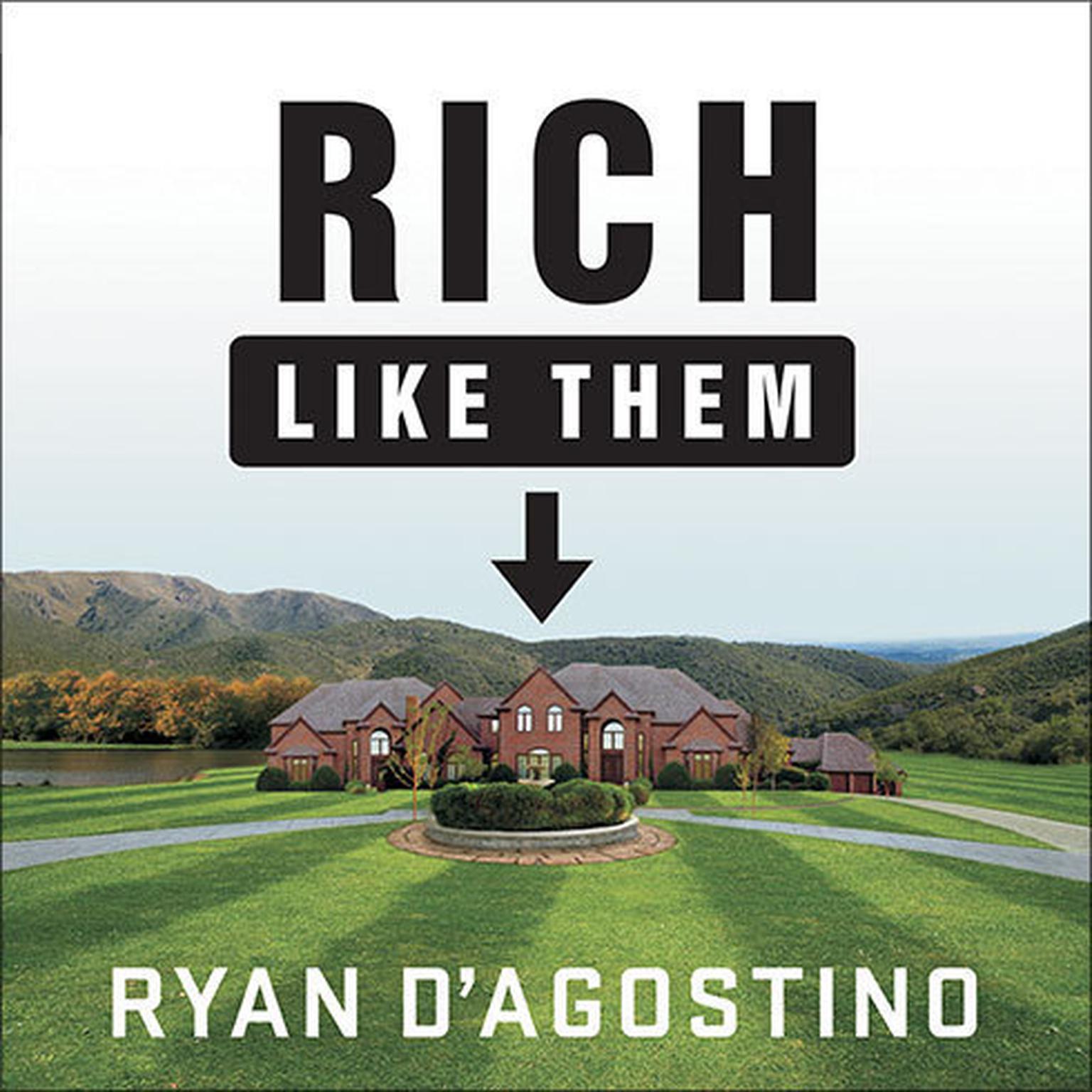 Rich Like Them: My Door-to-Door Search for the Secrets of Wealth in Americas Richest Neighborhoods Audiobook, by Ryan D'Agostino