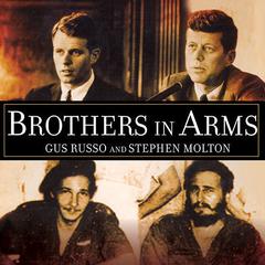 Brothers in Arms: The Kennedys, the Castros, and the Politics of Murder Audiobook, by Stephen Molton
