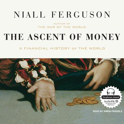The Ascent of Money: A Financial History of the World Audiobook, by Niall Ferguson