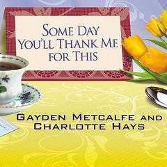 Some Day You'll Thank Me for This: The Official Southern Ladies' Guide to Being a 'Perfect' Mother Audiobook, by Charlotte Hays