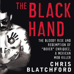 The Black Hand: The Bloody Rise and Redemption of Boxer Enriquez, a Mexican Mob Killer Audiobook, by Chris Blatchford