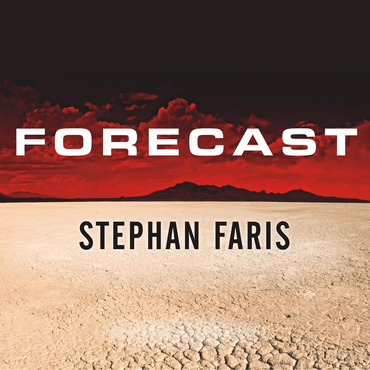 Forecast: The Consequences of Climate Change, from the Amazon to the Arctic, from Darfur to Napa Valley Audiobook, by Stephan Faris