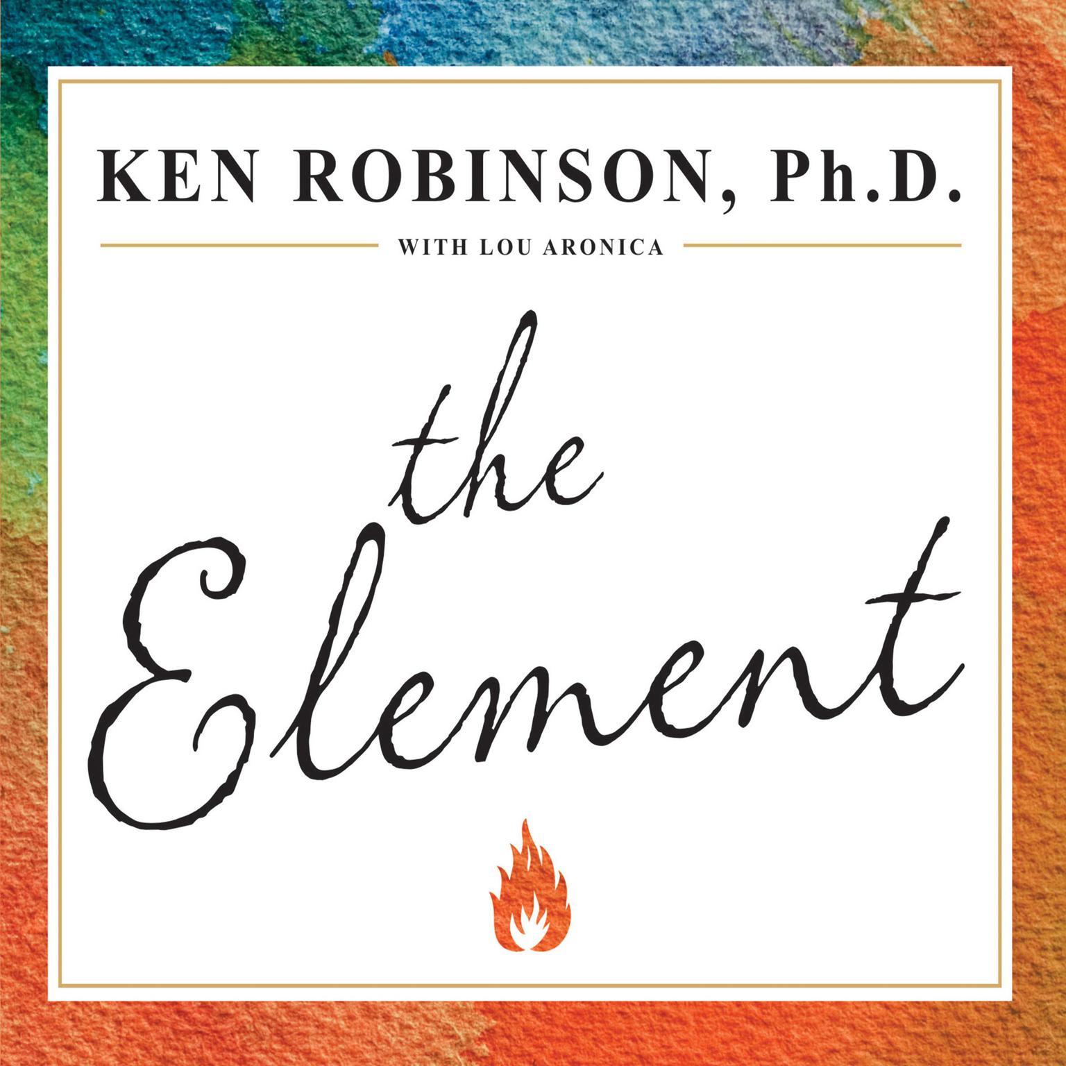 The Element: How Finding Your Passion Changes Everything Audiobook, by Ken Robinson