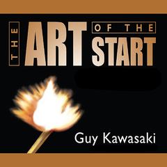 The Art of the Start: The Time-Tested, Battle-Hardened Guide for Anyone Starting Anything Audiobook, by Guy Kawasaki