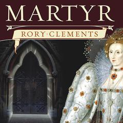 Martyr: An Elizabethan Thriller Audiobook, by Rory Clements