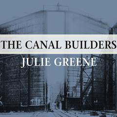 The Canal Builders: Making America's Empire at the Panama Canal Audiobook, by Julie Greene