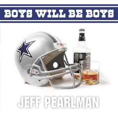 Boys Will Be Boys: The Glory Days and Party Nights of the Dallas Cowboys Dynasty Audiobook, by Jeff Pearlman