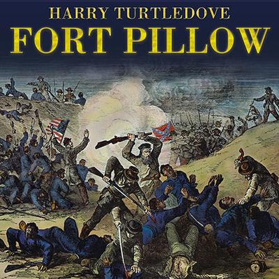Fort Pillow: A Novel of the Civil War Audiobook, by Harry Turtledove