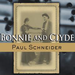 Bonnie and Clyde: The Lives Behind the Legend Audiobook, by Paul Schneider