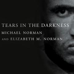 Tears in the Darkness: The Story of the Bataan Death March and Its Aftermath Audiobook, by Michael Norman