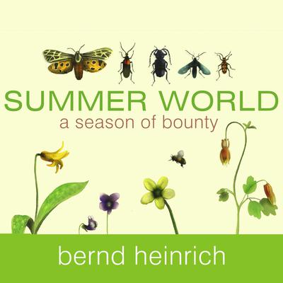 Summer World: A Season of Bounty Audiobook, by Bernd Heinrich