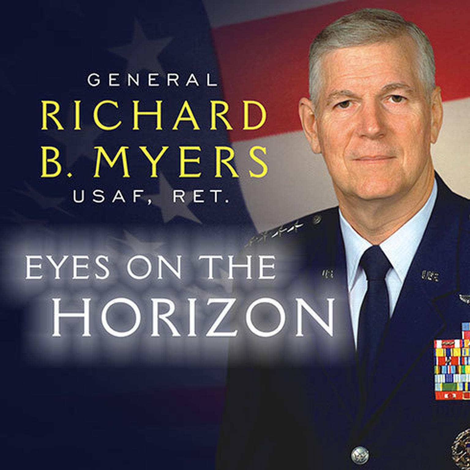 Eyes on the Horizon: Serving on the Front Lines of National Security Audiobook, by Richard B. Myers
