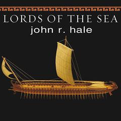 Lords of the Sea: The Epic Story of the Athenian Navy and the Birth of Democracy Audiobook, by John R. Hale
