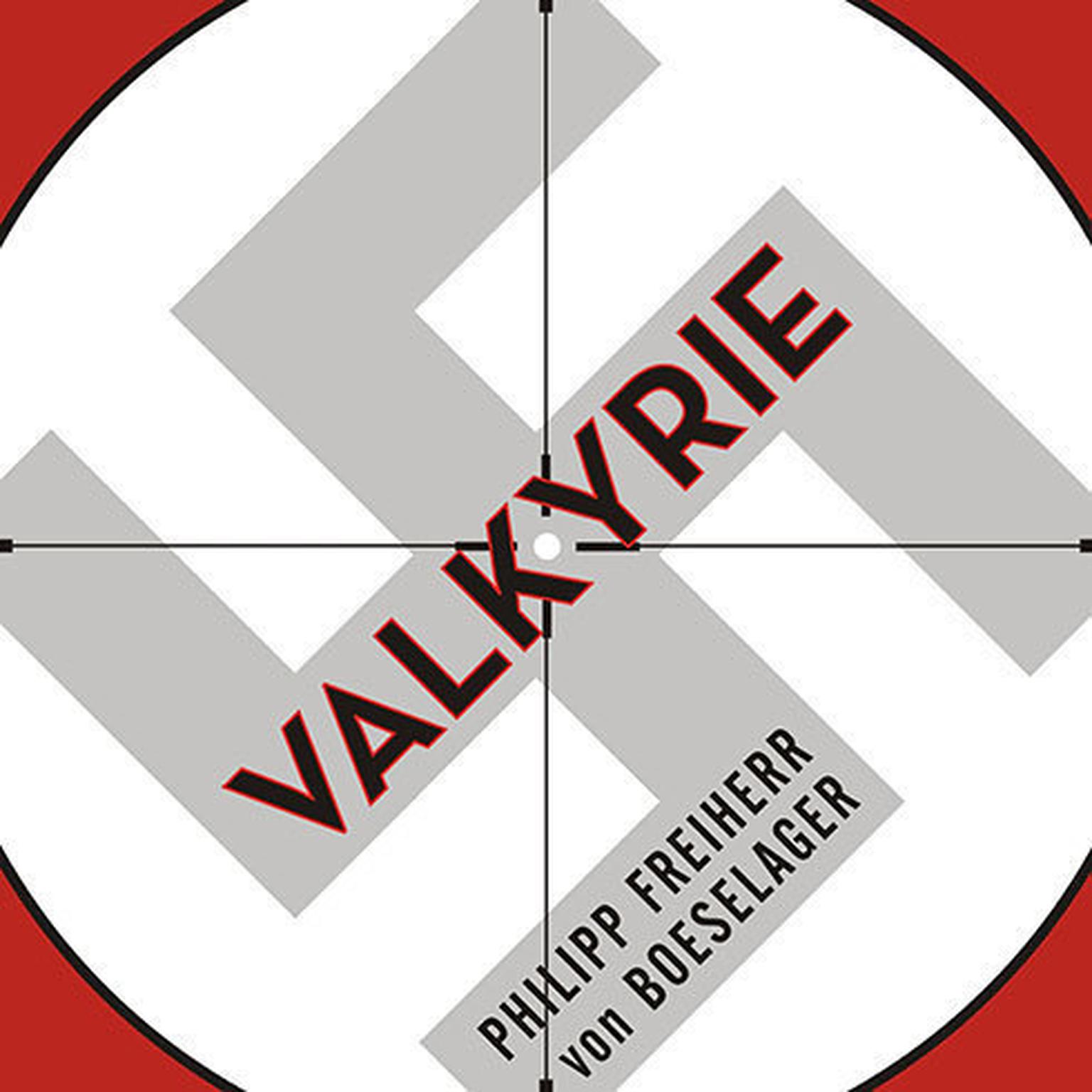 Valkyrie: The Story of the Plot to Kill Hitler, by Its Last Member Audiobook, by Philipp Freiherr von Boeselager