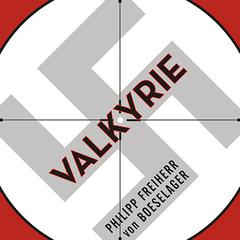 Valkyrie: The Story of the Plot to Kill Hitler, by Its Last Member Audiobook, by Philipp Freiherr von Boeselager