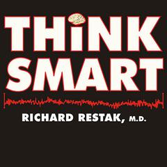 Think Smart: A Neuroscientist's Prescription for Improving Your Brain's Performance Audiobook, by Richard Restak