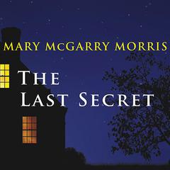 The Last Secret: A Novel Audiobook, by Mary McGarry Morris