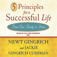 5 Principles for a Successful Life: From Our Family to Yours Audiobook, by Newt Gingrich