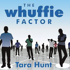 The Whuffie Factor: Using the Power of Social Networks to Build Your Business Audiobook, by Tara Hunt