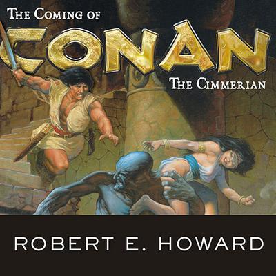 The Coming of Conan the Cimmerian Audiobook, by Robert E. Howard