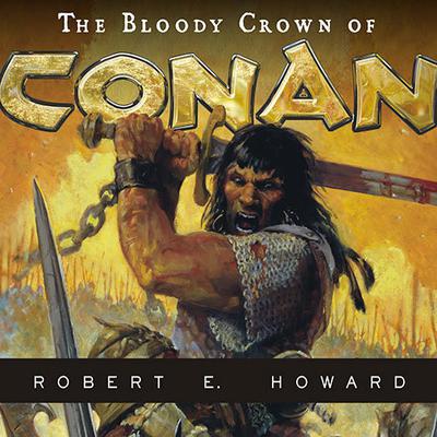 The Bloody Crown of Conan Audiobook, by Robert E. Howard