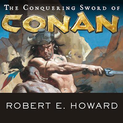 The Conquering Sword of Conan Audiobook, by Robert E. Howard