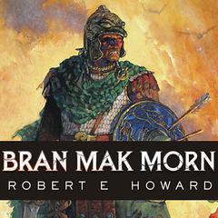 Bran Mak Morn: The Last King Audiobook, by Robert E. Howard