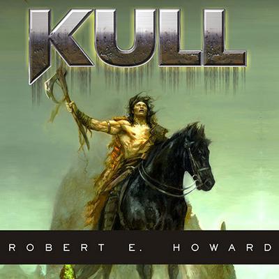 Kull: Exile of Atlantis Audiobook, by Robert E. Howard