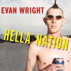 Hella Nation: Looking for Happy Meals in Kandahar, Rocking the Side Pipe, Wingnuts War Against the GAP, and Other Adventures with the Totally Lost Tribes of America Audiobook, by Evan Wright