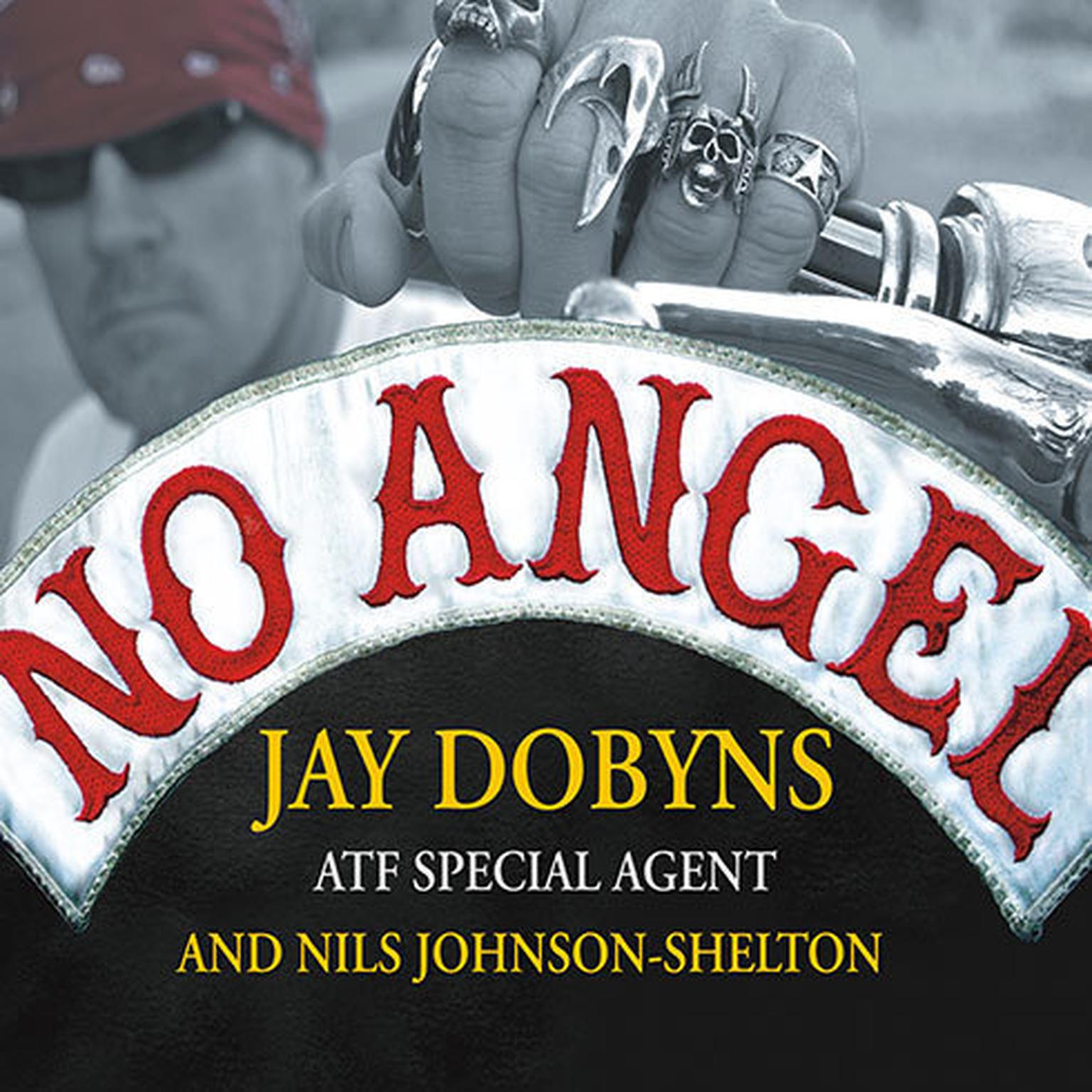 No Angel: My Harrowing Undercover Journey to the Inner Circle of the Hells Angels Audiobook, by Jay Dobyns