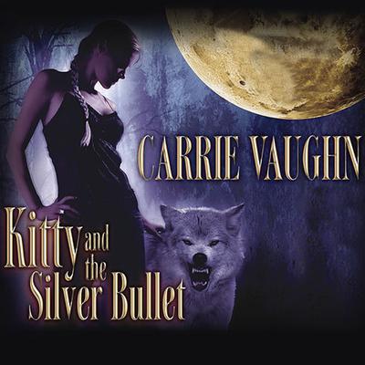 Kitty and the Silver Bullet Audiobook, by Carrie Vaughn