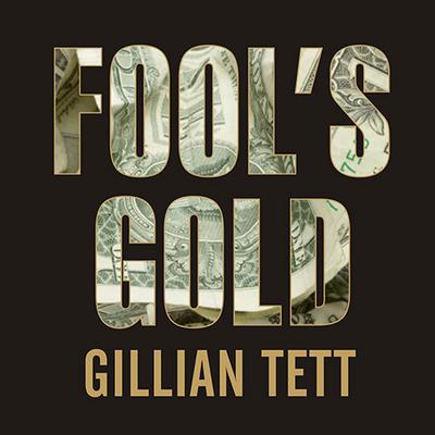 Fool's Gold: How the Bold Dream of a Small Tribe at J.P. Morgan Was Corrupted by Wall Street Greed and Unleashed a Catastrophe Audiobook, by 