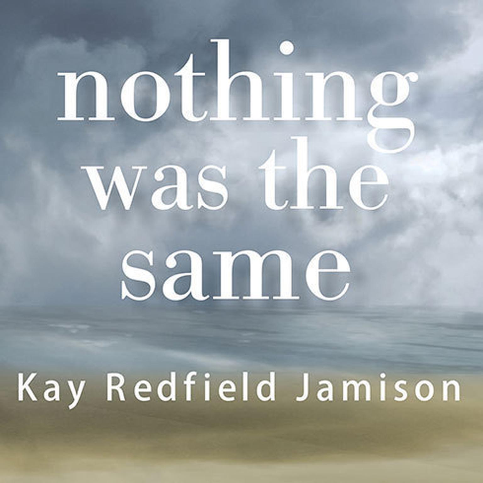 Nothing Was the Same: A Memoir Audiobook, by Kay Redfield Jamison