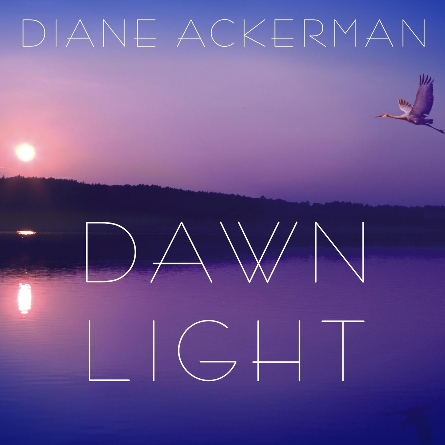 Dawn Light: Dancing with Cranes and Other Ways to Start the Day Audiobook, by Diane Ackerman