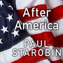 After America: Narratives for the Next Global Age Audiobook, by Paul Starobin