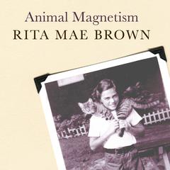 Animal Magnetism: My Life with Creatures Great and Small Audiobook, by Rita Mae Brown