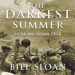 The Darkest Summer: Pusan and Inchon 1950: The Battles That Saved South Korea---and the Marines---from Extinction Audiobook, by Bill Sloan