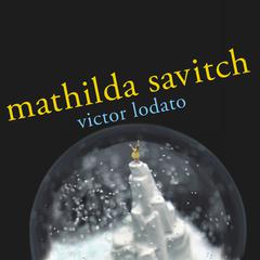 Mathilda Savitch: A Novel Audiobook, by Victor Lodato