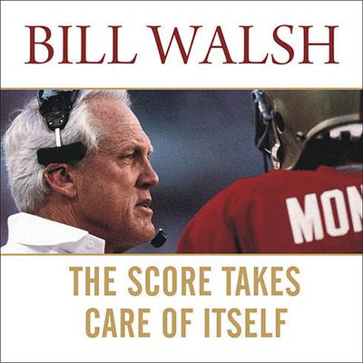 The Score Takes Care of Itself: My Philosophy of Leadership Audiobook, by Bill Walsh